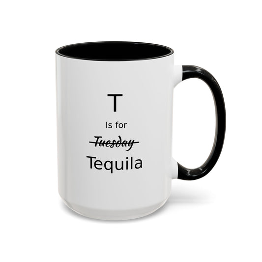 T is for Tequila Coffee Mug, 15oz, Tequila Lover's Gift, Funny Mug, Gift For Girlfriend, Party Gift For Man, Tequila Drinker Gift