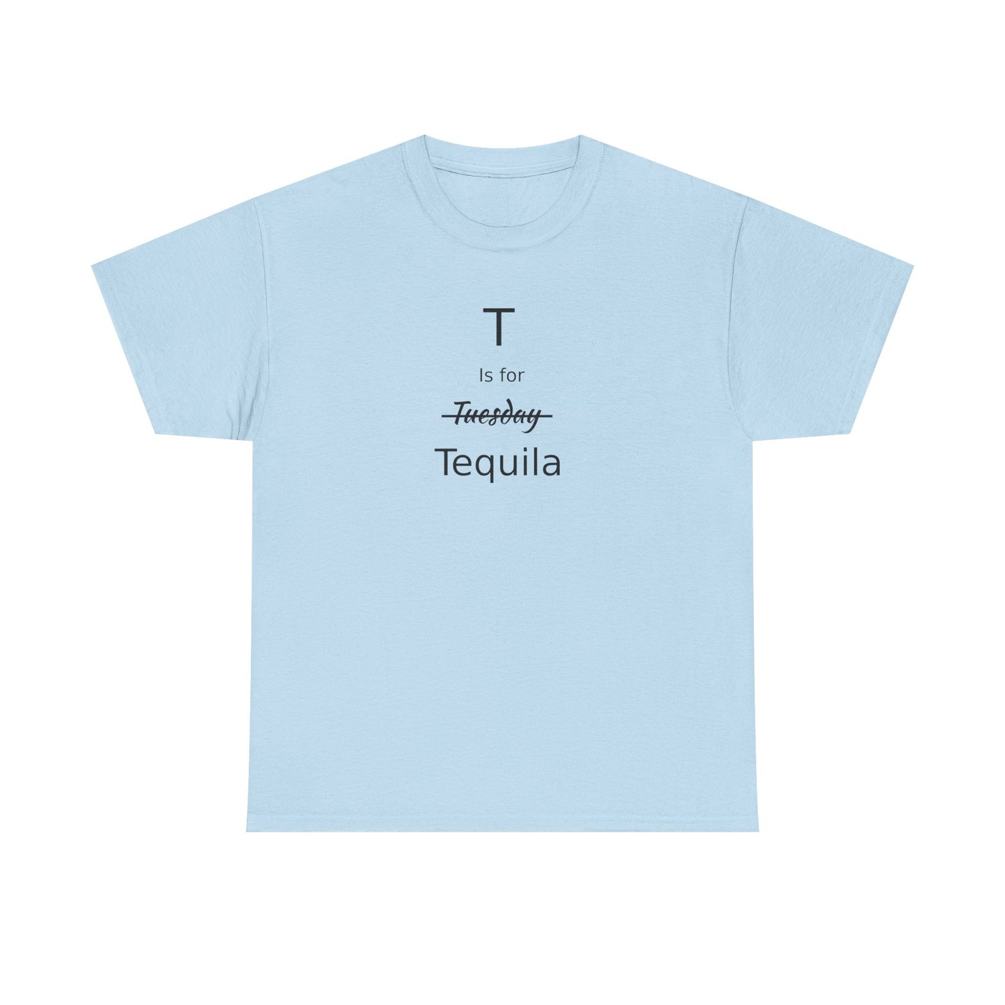 Tequila Lover's Gift, T is for Tequila Cotton Tee, Woman's T Shirt, T Shirt for Men, T Shirt for Women, Men's Tee, Funny T Shirt, Tequila Drinkers Gift, T Shirt for Drinker
